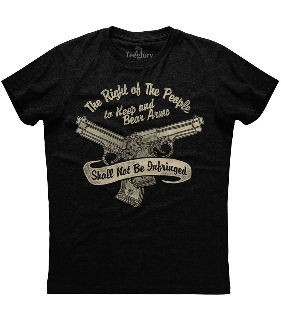 The Right Of The People To Keep And Bear Arms Shall Not Be Infringed T-shirt