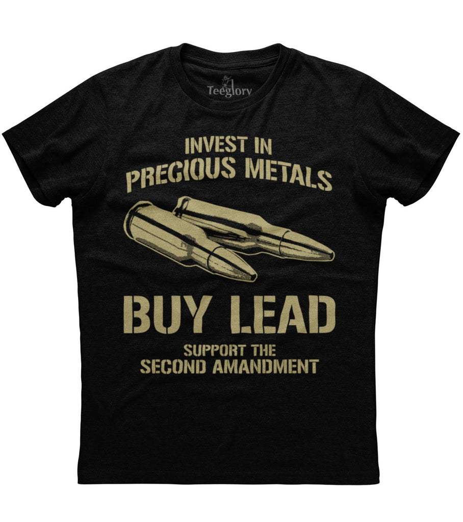 Invest in precious Metal Buy Lead Support The Second Amendment T-shirt