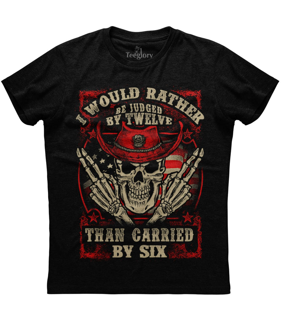 I Would Rather Judged By Twelve Than Carried By Six T-shirt