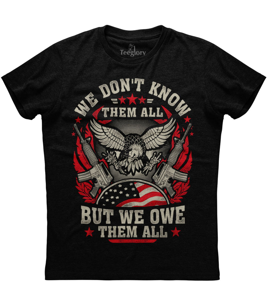 We Don't Know Them All But We Owe Them All T-shirt