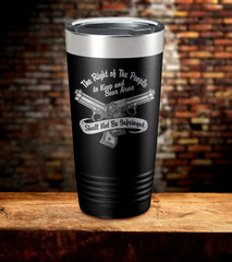 The Right of The People to Keep And Bear Arms Shall Not Be Infringed Tumbler