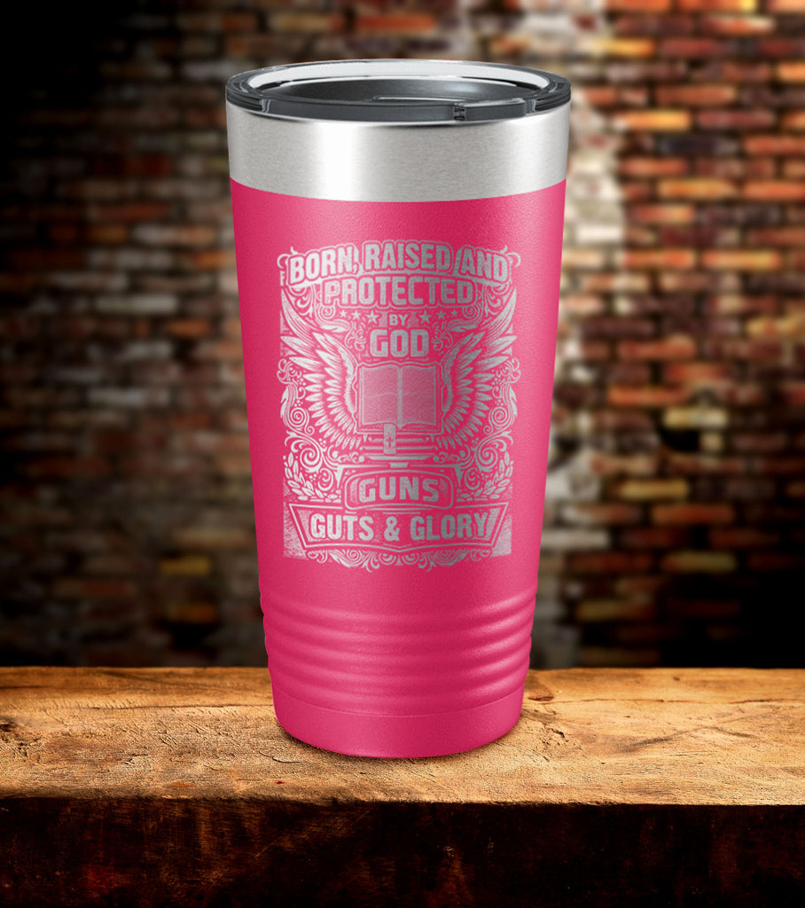 Born Raised And Protected By God Tumbler