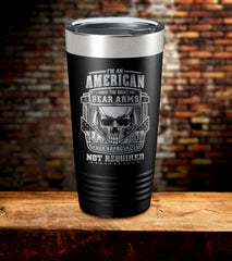I'm An American I Have The Right To Bear Arms Your Approval Is Not Required Tumbler