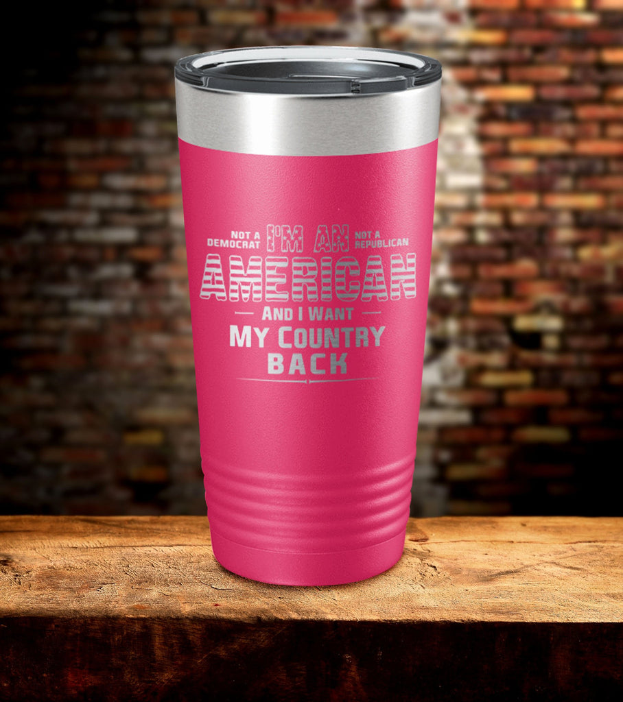 I Am American And I Want My Country Back Tumbler