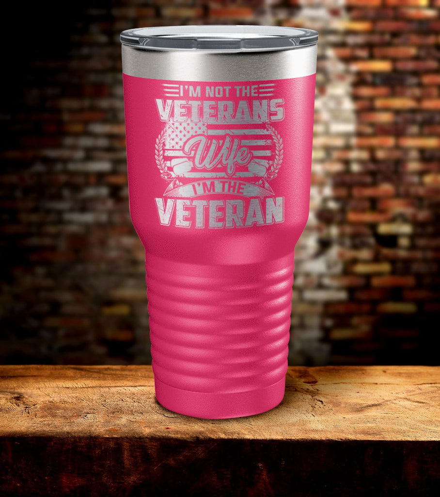 I Am Not The Veterans Wife I Am The Veteran Tumbler