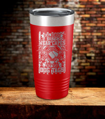 Real Heroes Don't Wear Capes They Wear Dog Tags Tumbler
